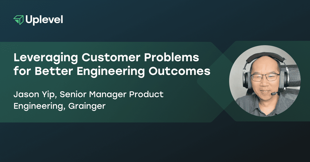 Leveraging Customer Problems for Better Engineering Outcomes